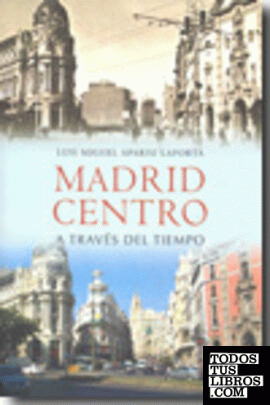 Madrid Centro a través del tiempo