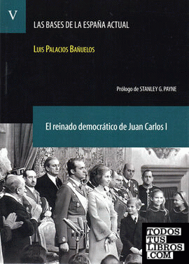 El reinado democrático de Juan Carlos I. (las bases de la España actual v. 5)