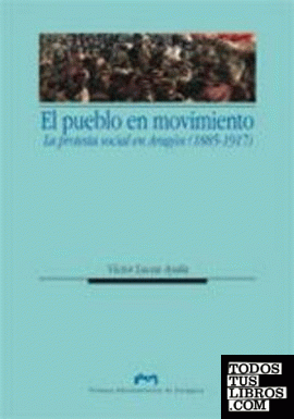 El pueblo en movimiento. La protesta social en Aragón (1885-1917)