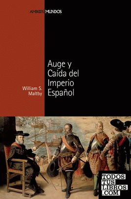 AUGE Y CAÍDA DEL IMPERIO ESPAÑOL
