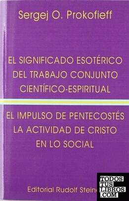 El significado esotérico del trabajo conjunto científico-espiritual ; El impulso del Pentecostés y la actividad de Cristo en lo social
