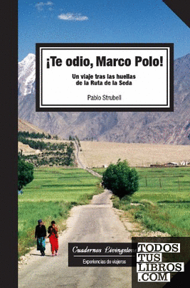 Te odio Marco Polo! Un viaje tras las huellas de la Ruta de la Seda