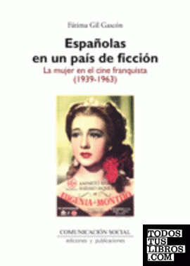 Españolas en un país de ficción: la mujer en el cine franquista (1939-1963)