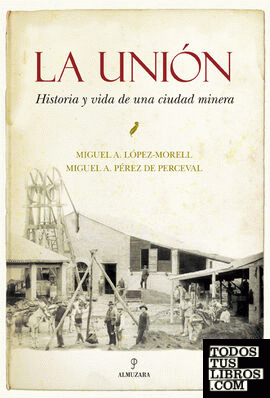 La Unión. Historia y vida de una ciudad minera