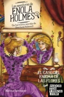 AVENTURAS DE ENOLA HOLMES 3 - CASO DEL ENIGMA DE LAS FLORES