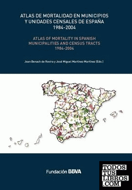 Atlas de mortalidad en municipios y unidades censales de España, 1984-2004 = Atlas of mortality in Spanish municipalities and census tracts, 1984-2004