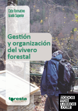 Técnico superior en gestión forestal y del medio natural. Gestión y organización del vivero forestal