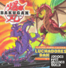 Guía Bakugan. Luchadores Bakugan Guía Bakugan. Luchadores Bakugan