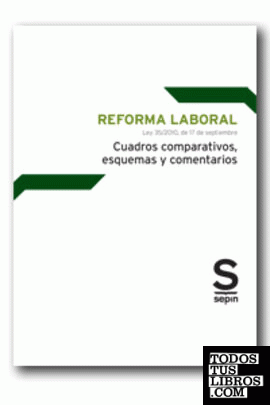 Reforma Laboral 2010. Cuadros comparativos, esquemas y comentarios (Ley 35/2010, de 17 de septiembre)