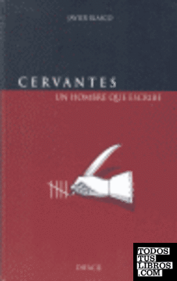 Cervantes, un hombre que escribe
