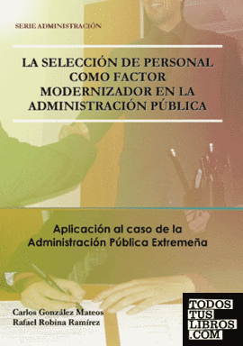 La Selección          de Personal como Factor Modernizador de la Administración Pública.          Aplicación al Caso de Administración Pública de Extremadura