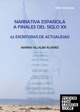 Narrativa Española a finales del Siglo XX. 62 Escritoras de Actualidad.