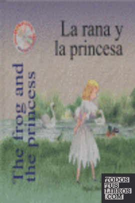 La rana y la princesa = The frog and the princess