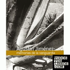 Agustín Jiménez. Memoirs of the avant-garde