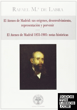 El Ateneo de Madrid:sus origenes,desenvolvimiento,representación y porvenir-El ateneo de Madrid 1835-1905:notas históricas