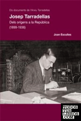 JOSEP TARRADELLAS. DELS ORÍGENS A LA REPÚBLICA (1899-1936)