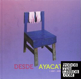 Desde Ayacata, 1997-2009