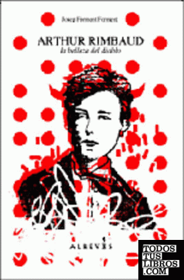 Arthur Rimbaud, la belleza del diablo. Textos 1872-1875