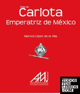Vida de Carlota emperatriz de México