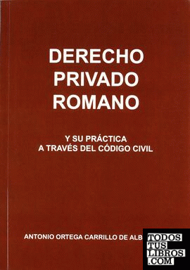 Derecho privado romano y su práctica a través del Código Civil