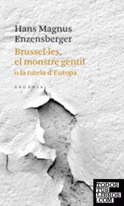 Brusselles, el monstre gentil o la tutela d'Europa