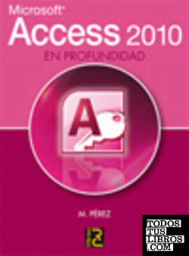 Microsoft ACCESS 2010. En Profundidad