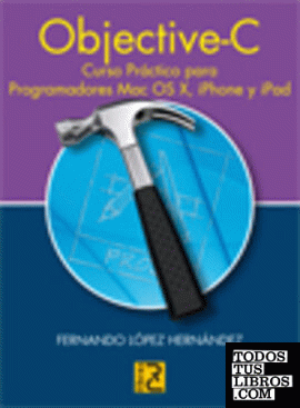Objective C. Curso práctico de formación para programadores Mac OS X, iPhone y iPad