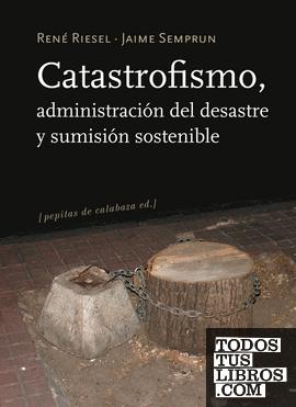 Catastrofismo, administración del desastre y sumisión sostenible