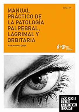 Manual práctico de la patología palpebral, lagrimal y orbitaria