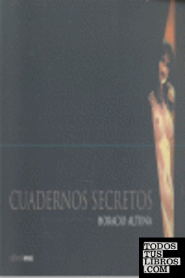 Cuadernos secretos de Horacio Altuna