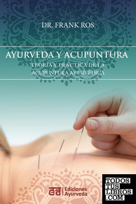 Ayurveda y acupuntura - Teoría y práctica de la acupuntura ayurvédica