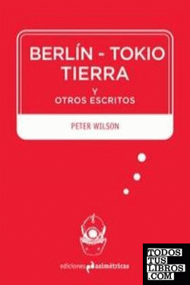 BERLÍN-TOKIO-TIERRA Y OTROS ESCRITOS
