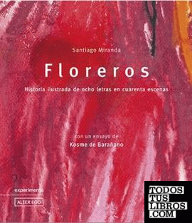 Floreros. Historia ilustrada de ocho letras en cuarenta escenas