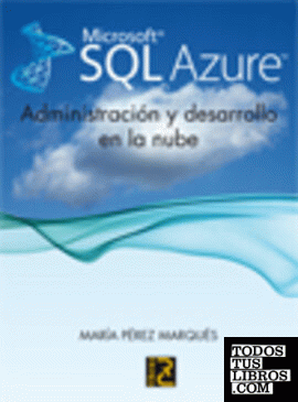 Microsoft SQL Azure. Administración y desarrollo en la nube