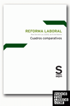 Reforma laboral. Cuadros Comparativos. Real Decreto-Ley 3/2012, de 10 de febrero.