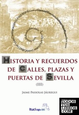 HISTORIA Y RECUERDOS (III) DE LAS CALLES, PLAZAS Y PUERTAS DE SEVILLA