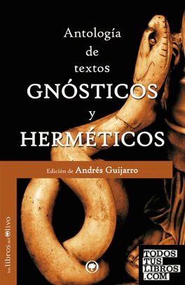 ANTOLOGÍA DE TEXTOS GNÓSTICOS Y HERMÉTICOS