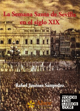 La Semana Santa de Sevilla en el siglo XIX