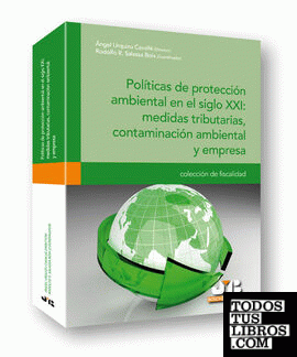 Políticas de protección ambiental en el siglo XXI : medidas tributarias, contaminación ambiental y empresa.