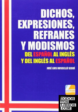 Dichos, expresiones, refranes y modismos del español al inglés y del inglés al español