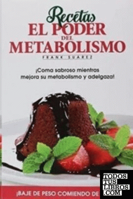 Recetas el poder del metabolismo ¡coma sabroso mientras mejora su metabolismo y adelgaza!