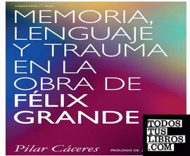 Memoria, lenguaje y trauma en la obra de Félix Grande
