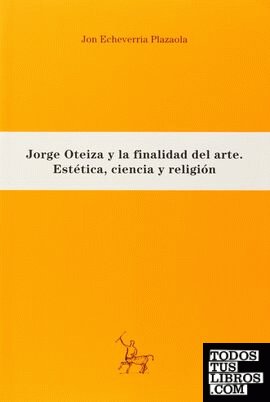 Jorge Oteiza y la finalidad del arte: estética, ciencia y religión