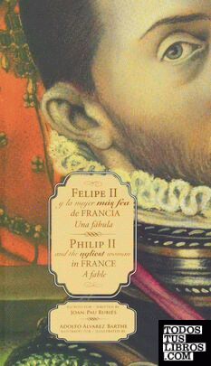 Felipe II y la mujer más fea de Francia/Philip II and the ugliest woman in France