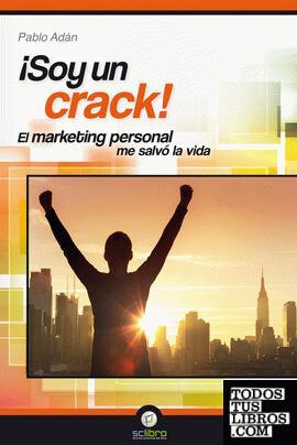 ¡Soy un Crack!. El marketing personal me salvó la vida