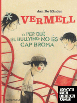 VERMELL O PER QUE EL BULLYING NO ES CAP BROMA - CAT