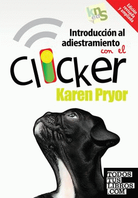 Introducción al adiestramiento con el clicker. Edición revisada y ampliada.