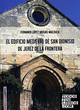 El edificio medieval de San Dionisio de Jerez de la Frontera