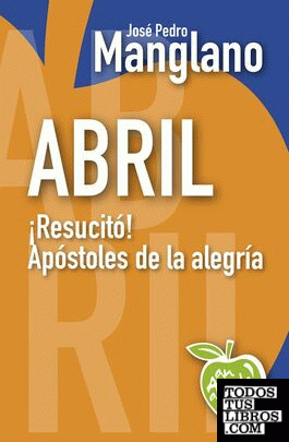 Abril. ¡resucitó! : apóstoles de la alegría