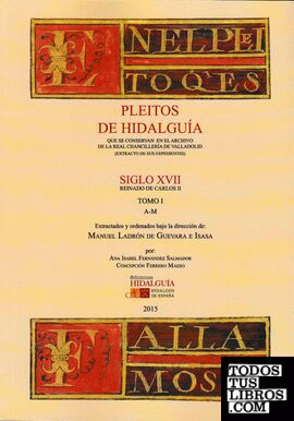 Pleitos de Hidalguía que se conservan en la Real Chancillería de Valladolid (extracto de sus expedientes). Siglo XVII. Reinado de Carlos II. Tomo I (A-M)